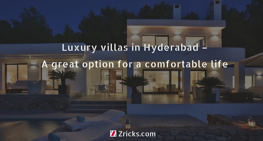 Luxury villas in Hyderabad – A great option for a comfortable life